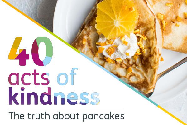 picture of pancakes on a plate next to the text 40 acts of kindness the truth about pancakes