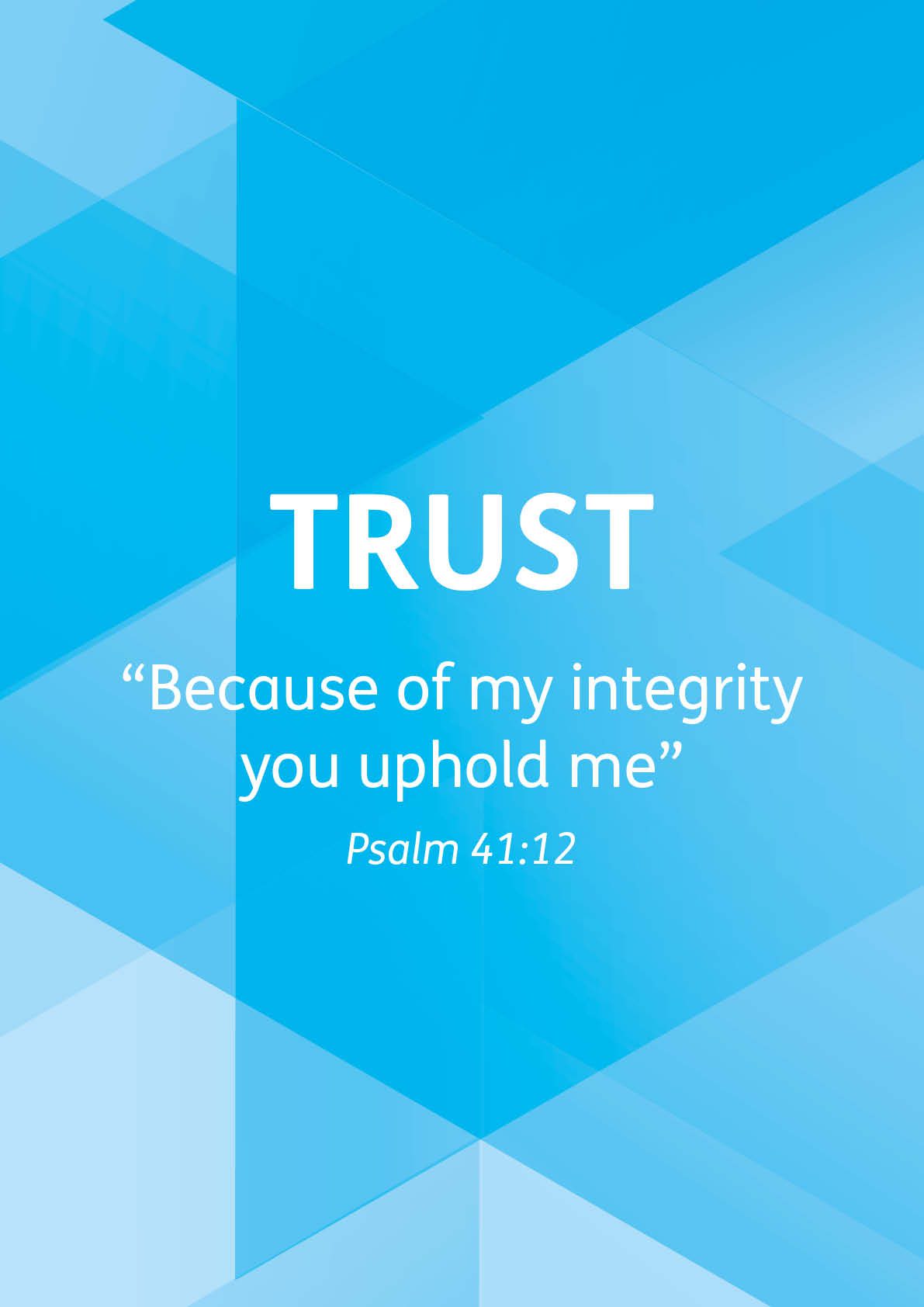 Trust. “Because of my integrity you uphold me” Psalm 41:12